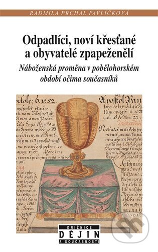 Kniha: Odpadlíci, noví křesťané a obyvatelé zpapeženělí (Radmila Prchal Pavlíčková). Nakladatelství Lidové noviny, 2024 Kniha: Odpadlíci, noví křesťané a obyvatelé zpapeženělí (Radmila Prchal Pavlíčková). Nakladatelství Lidové noviny, 2024