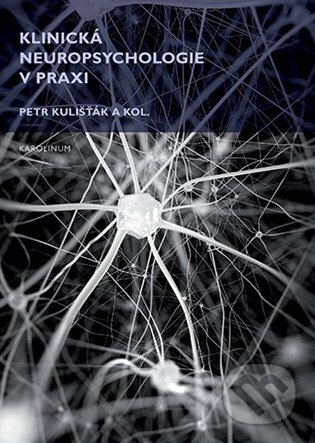Kniha: Klinická neuropsychologie v praxi (Petr Kulišťák). Karolinum, 2024 Kniha: Klinická neuropsychologie v praxi (Petr Kulišťák). Karolinum, 2024