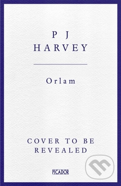 Kniha: Orlam (PJ Harvey). Picador, 2025 Kniha: Orlam (PJ Harvey). Picador, 2025