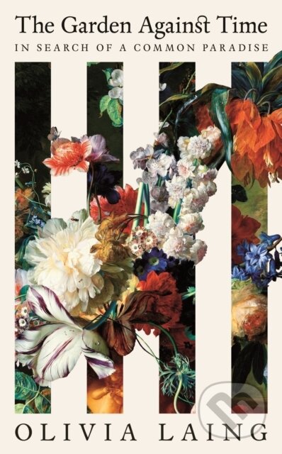 Kniha: The Garden Against Time (Olivia Laing). Picador, 2024 Kniha: The Garden Against Time (Olivia Laing). Picador, 2024