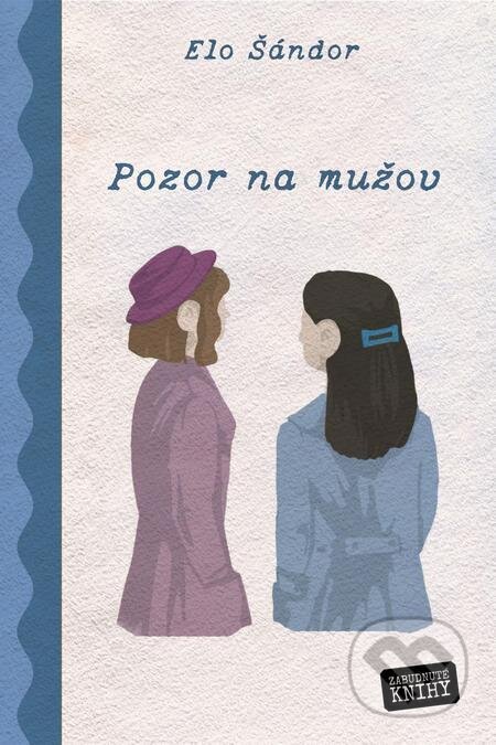 E-kniha: Pozor na mužov (Elo Šándor). Zabudnuté knihy E-kniha: Pozor na mužov (Elo Šándor). Zabudnuté knihy