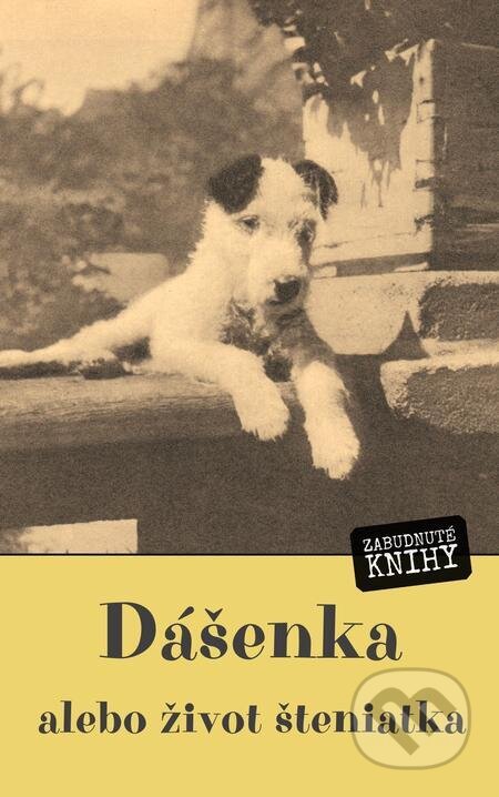 E-kniha: Dášenka, alebo život šteniatka (Karel Čapek). Zabudnuté knihy E-kniha: Dášenka, alebo život šteniatka (Karel Čapek). Zabudnuté knihy
