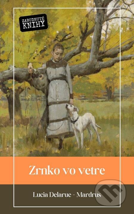 E-kniha: Zrnko vo vetre (Lucia Delarue Mardrus). Zabudnuté knihy E-kniha: Zrnko vo vetre (Lucia Delarue Mardrus). Zabudnuté knihy