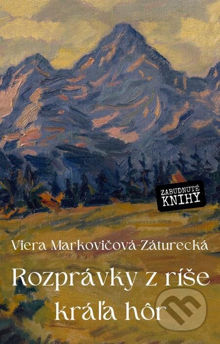 E-kniha: Rozprávky z ríše kráľa hôr (Viera Markovičová - Záturecká). Zabudnuté knihy E-kniha: Rozprávky z ríše kráľa hôr (Viera Markovičová - Záturecká). Zabudnuté knihy