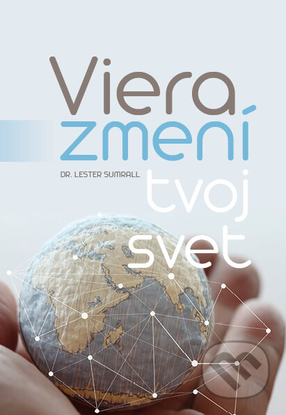 Kniha: Viera zmení tvoj svet (Lester Sumrall). Slovo života international, 2024 Kniha: Viera zmení tvoj svet (Lester Sumrall). Slovo života international, 2024