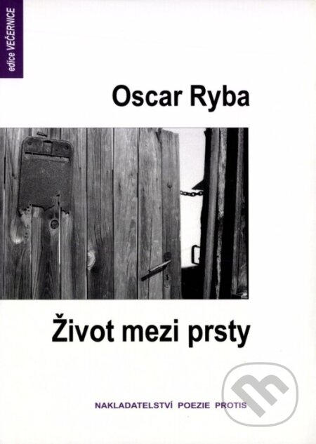 Kniha: Život mezi prsty (Oscar Ryba). Protis, 2006 Kniha: Život mezi prsty (Oscar Ryba). Protis, 2006