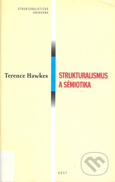 Kniha: Strukturalismus a sémiotika (Terence Hawkes). Host, 1999 Kniha: Strukturalismus a sémiotika (Terence Hawkes). Host, 1999