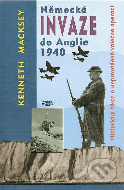 Kniha: Německá invaze do Anglie 1940 (Kenneth Macksey). Jota, 1996 Kniha: Německá invaze do Anglie 1940 (Kenneth Macksey). Jota, 1996