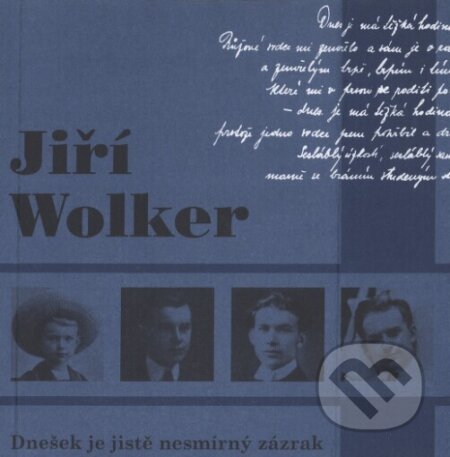 Kniha: Dnešek je jistě nesmírný zázrak (Jiří Wolker). Protis, 2006 Kniha: Dnešek je jistě nesmírný zázrak (Jiří Wolker). Protis, 2006