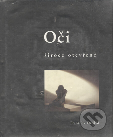 Kniha: Oči široce otevřené (František Drtikol). Svět, 2003 Kniha: Oči široce otevřené (František Drtikol). Svět, 2003