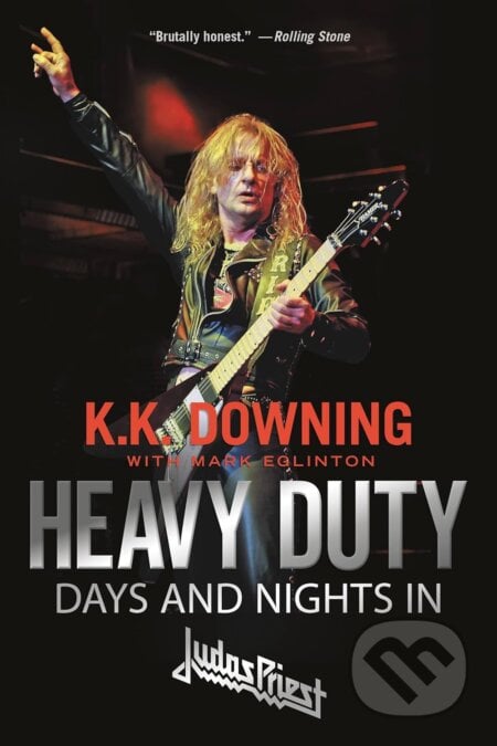 Heavy Duty: Days and Nights in Judas Priest - K.K. Downing, Mark Eglinton, Hachette Book Group US, 2021