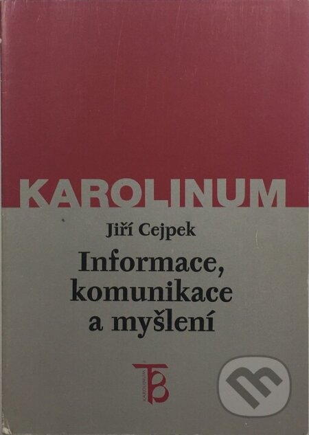 Kniha: Informace, komunikace a myšlení (Jiří Cejpek). Karolinum, 1998 Kniha: Informace, komunikace a myšlení (Jiří Cejpek). Karolinum, 1998