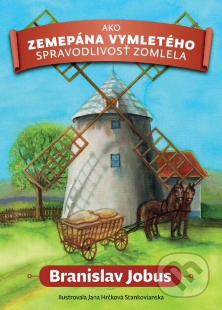 Kniha: Ako zemepána Vymletého spravodlivosť zomlela (Branislav Jobus). Slovart, 2024 Kniha: Ako zemepána Vymletého spravodlivosť zomlela (Branislav Jobus). Slovart, 2024
