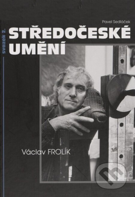 Kniha: Středočeské umění 2. svazek. Václav Frolík (Pavel Sedláček). Knihovna Jana Drdy, 2007 Kniha: Středočeské umění 2. svazek. Václav Frolík (Pavel Sedláček). Knihovna Jana Drdy, 2007