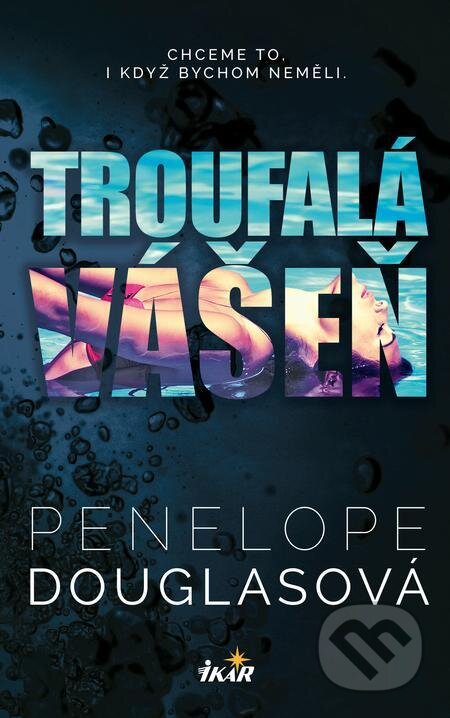 E-kniha: Troufalá vášeň (Penelope Douglas). Ikar CZ, 2024 E-kniha: Troufalá vášeň (Penelope Douglas). Ikar CZ, 2024