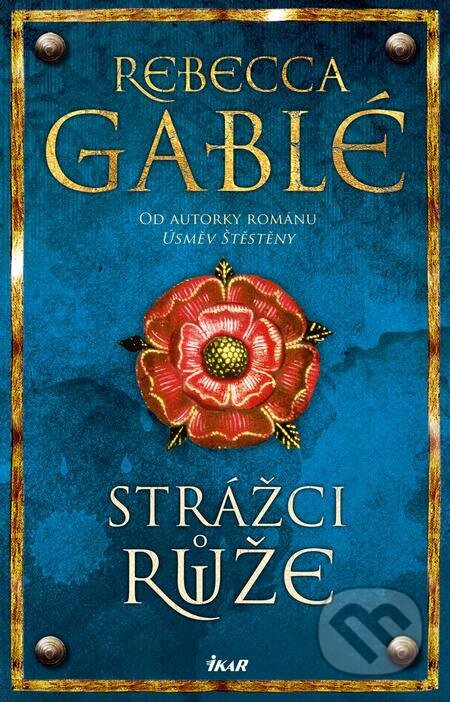 E-kniha: Strážci růže (Rebecca Gablé). Ikar CZ, 2024 E-kniha: Strážci růže (Rebecca Gablé). Ikar CZ, 2024