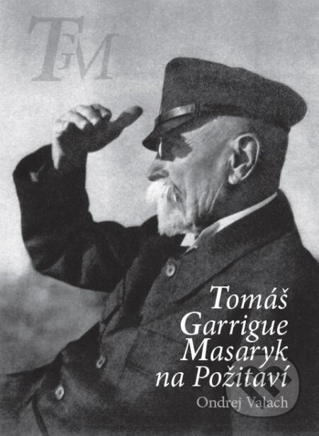Kniha: T. G. Masaryk na Požitaví (Ondrej Valach). Fontis, 2012 Kniha: T. G. Masaryk na Požitaví (Ondrej Valach). Fontis, 2012