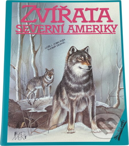 Kniha: Zvířata Severní Ameriky (Luděk J. Dobroruka). Fragment, 1999 Kniha: Zvířata Severní Ameriky (Luděk J. Dobroruka). Fragment, 1999