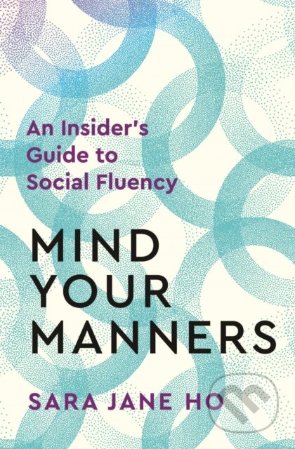 Kniha: Mind Your Manners (Sara Jane Ho). Bluebird Books, 2024 Kniha: Mind Your Manners (Sara Jane Ho). Bluebird Books, 2024