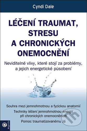 Kniha: Léčení traumat, stresu a chronických onemocnění (Cyndi Dale). Eugenika, 2024 Kniha: Léčení traumat, stresu a chronických onemocnění (Cyndi Dale). Eugenika, 2024