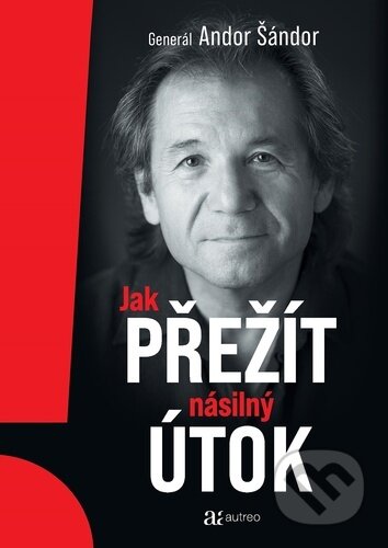 Kniha: Jak přežít násilný útok (Andor Šándor). Autreo, 2024 Kniha: Jak přežít násilný útok (Andor Šándor). Autreo, 2024