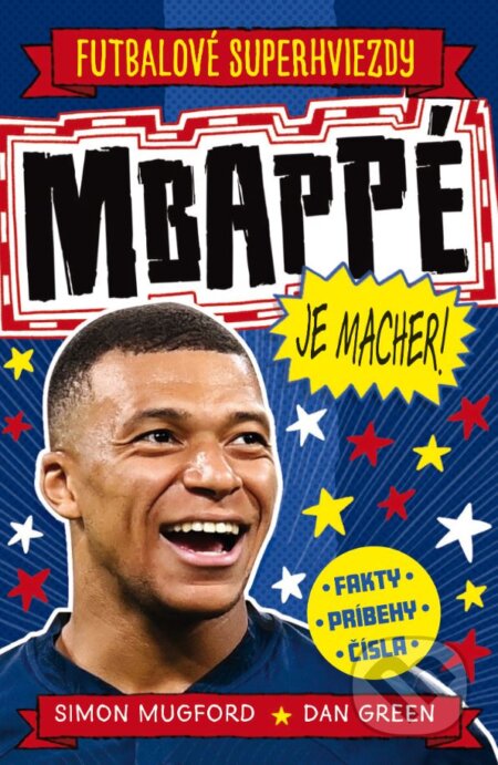 Kniha: Mbappé je macher! (Simon Mugford). Slovart, 2024 Kniha: Mbappé je macher! (Simon Mugford). Slovart, 2024