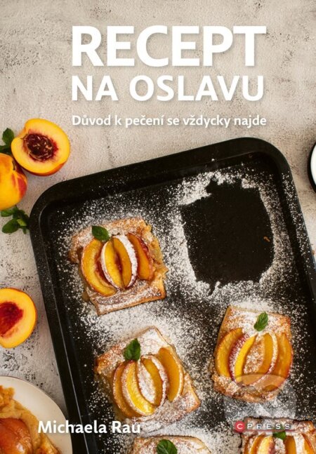 Kniha: Recept na oslavu (Michaela Rau). CPRESS, 2024 Kniha: Recept na oslavu (Michaela Rau). CPRESS, 2024