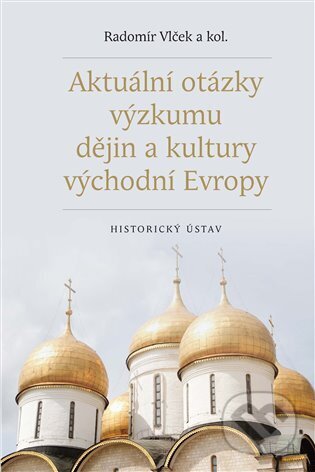 Kniha: Aktuální otázky výzkumu dějin a kultury východní Evropy (Radomír Vlček). Historický ústav AV ČR, 2024 Kniha: Aktuální otázky výzkumu dějin a kultury východní Evropy (Radomír Vlček). Historický ústav AV ČR, 2024