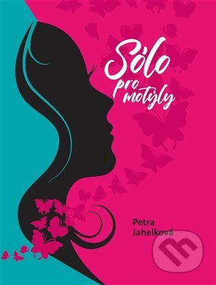 Kniha: Sólo pro motýly (Petra Jahelková). Obůrka Zdeněk, 2024 Kniha: Sólo pro motýly (Petra Jahelková). Obůrka Zdeněk, 2024