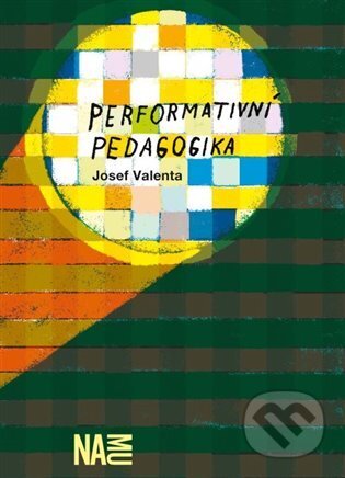 Kniha: Performativní pedagogika (Josef Valenta). Akademie múzických umění, 2024 Kniha: Performativní pedagogika (Josef Valenta). Akademie múzických umění, 2024