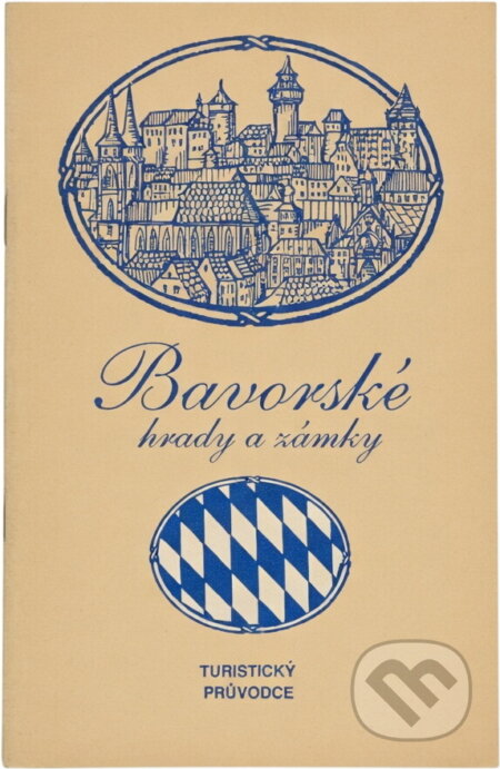 Kniha: Bavorské hrady a zámky : turistický průvodce (Vladimír Novák). , 1990 Kniha: Bavorské hrady a zámky : turistický průvodce (Vladimír Novák). , 1990