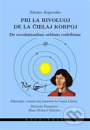 Kniha: Pri la rivoluoj de la cielaj korpoj / De revolutionibus orbium coeleltium (Michael Maitzen Hans, Mikuláš Koperník a Renardo Fössmeier). KAVA-PECH, 2024 Kniha: Pri la rivoluoj de la cielaj korpoj / De revolutionibus orbium coeleltium (Michael Maitzen Hans, Mikuláš Koperník a Renardo Fössmeier). KAVA-PECH, 2024