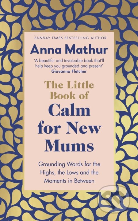 Kniha: The Little Book of Calm for New Mums (Anna Mathur). Penguin Books, 2022 Kniha: The Little Book of Calm for New Mums (Anna Mathur). Penguin Books, 2022