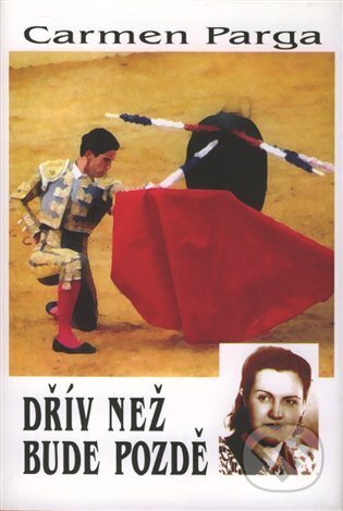 Kniha: Dřív než bude pozdě (Carmen Parga). Doplněk, 2011 Kniha: Dřív než bude pozdě (Carmen Parga). Doplněk, 2011