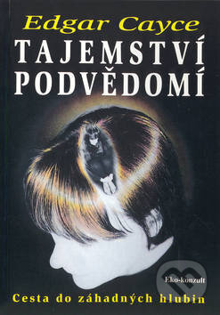 Kniha: Tajemství podvědomí (Edgar Cayce). Eko-konzult, 2000 Kniha: Tajemství podvědomí (Edgar Cayce). Eko-konzult, 2000