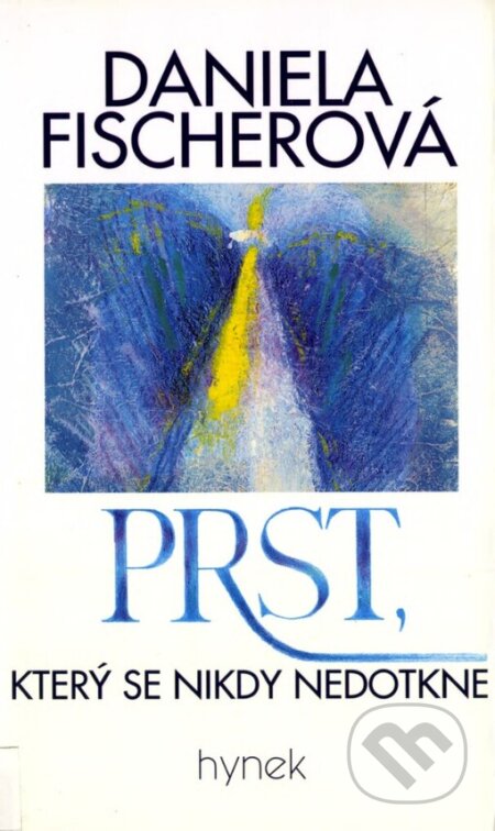 Kniha: Prst, který se nikdy nedotkne (Daniela Fischerová). Hynek, 1999 Kniha: Prst, který se nikdy nedotkne (Daniela Fischerová). Hynek, 1999