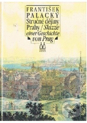 Kniha: Stručné dějiny Prahy/Skizze einer Geschichte von Prag (František Palacký). Pražská edice, 1998 Kniha: Stručné dějiny Prahy/Skizze einer Geschichte von Prag (František Palacký). Pražská edice, 1998
