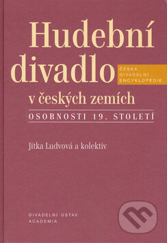 Kniha: Hudební divadlo v českých zemích (Jitka Ludvová). Academia, 2006 Kniha: Hudební divadlo v českých zemích (Jitka Ludvová). Academia, 2006