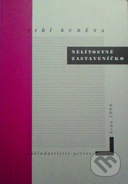 Kniha: Nelítostné zastaveníčko (Jiří Kuběna). Petrov, 1999 Kniha: Nelítostné zastaveníčko (Jiří Kuběna). Petrov, 1999