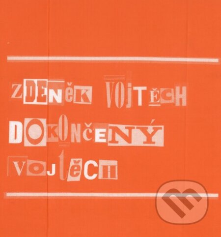 Kniha: Dokončený Vojtěch (Zdeněk Vojtěch). Petrov, 2004 Kniha: Dokončený Vojtěch (Zdeněk Vojtěch). Petrov, 2004