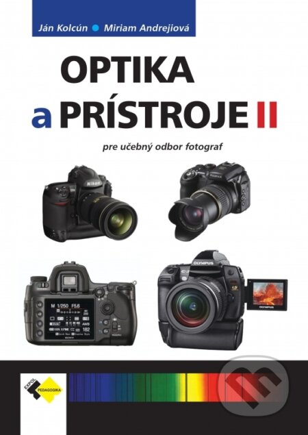 Kniha: Optika a prístroje II pre UO fotograf (Ján Kolcún a Miriam Andrejiová). Expol Pedagogika, 2023 Kniha: Optika a prístroje II pre UO fotograf (Ján Kolcún a Miriam Andrejiová). Expol Pedagogika, 2023
