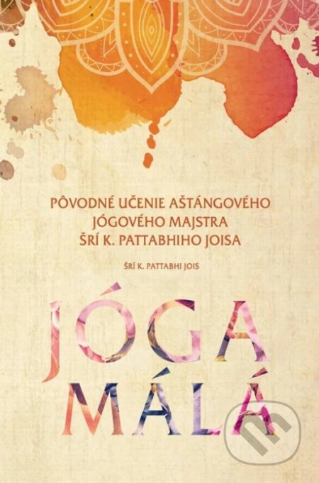 Kniha: Jóga malá (Jois Pattabhi). Sattva, 2024 Kniha: Jóga malá (Jois Pattabhi). Sattva, 2024
