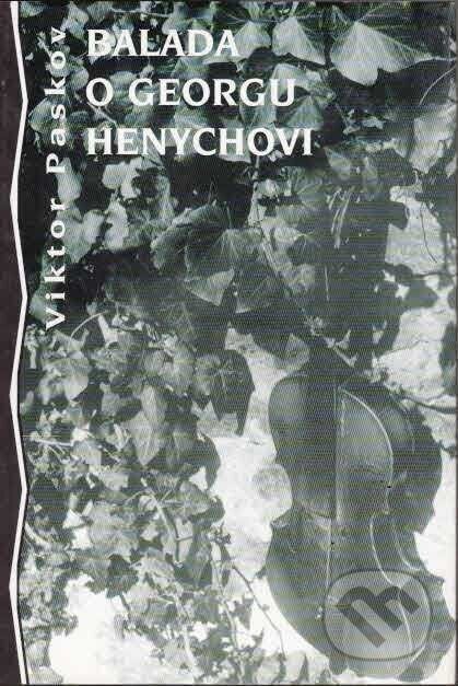 Kniha: Balada o Georgu Henychovi (Viktor Paskov). Volvox Globator, 1997 Kniha: Balada o Georgu Henychovi (Viktor Paskov). Volvox Globator, 1997