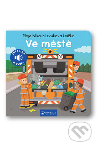 Kniha: Moje blikající zvuková knížka: Ve městě (Svojtka&Co.). Svojtka&Co., 2024 Kniha: Moje blikající zvuková knížka: Ve městě (Svojtka&Co.). Svojtka&Co., 2024