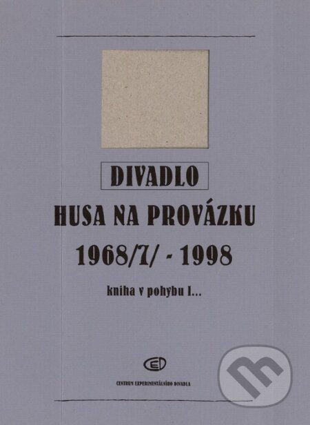 Kniha: Divadlo Husa na provázku 1968(7) - 1998 (Petr Oslzlý). Centrum experimentálního divadla, 2004 Kniha: Divadlo Husa na provázku 1968(7) - 1998 (Petr Oslzlý). Centrum experimentálního divadla, 2004