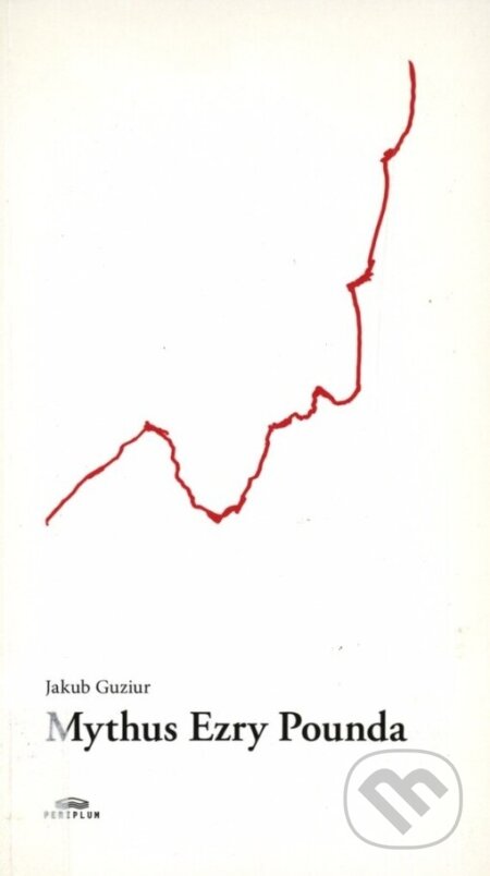 Kniha: Mythus Ezry Pounda (Jakub Guziur). Periplum, 2004 Kniha: Mythus Ezry Pounda (Jakub Guziur). Periplum, 2004