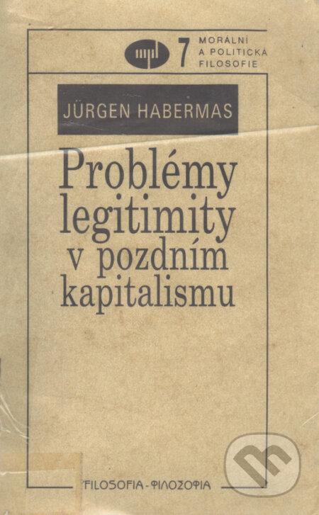 Kniha: Problémy legitimity v pozdním kapitalismu (Jürgen Habermas). Filosofia, 2000 Kniha: Problémy legitimity v pozdním kapitalismu (Jürgen Habermas). Filosofia, 2000