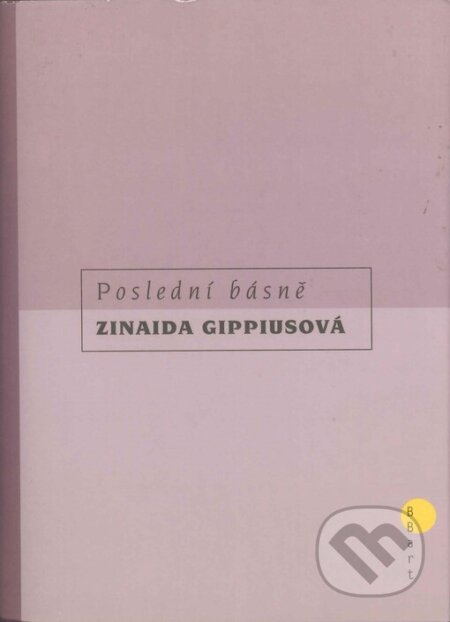 Kniha: Poslední básně (Zinaida Gippiusová). BB/art, 2005 Kniha: Poslední básně (Zinaida Gippiusová). BB/art, 2005