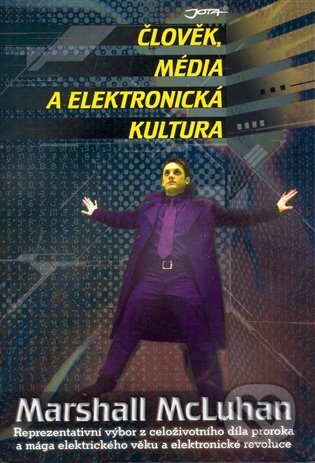 Kniha: Člověk, média a elektronická kultura (Marshal McLuhan). Jota, 2000 Kniha: Člověk, média a elektronická kultura (Marshal McLuhan). Jota, 2000