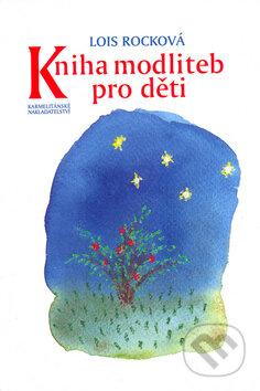 Kniha: Kniha modliteb pro děti (Lois Rocková). Karmelitánské nakladatelství, 2005 Kniha: Kniha modliteb pro děti (Lois Rocková). Karmelitánské nakladatelství, 2005